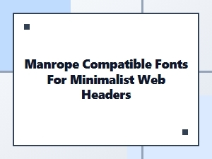 Complementary Fonts for Minimalist Headers Featuring Manrope