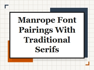 Classic Elegance: Pairing Manrope with Traditional Serifs